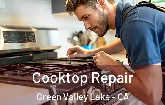  Cooktop Repair Green Valley Lake - CA