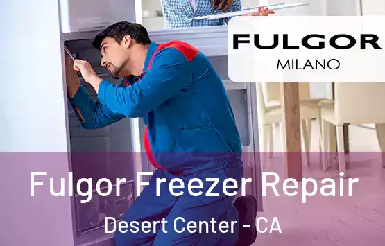  Fulgor Freezer Repair Desert Center - CA