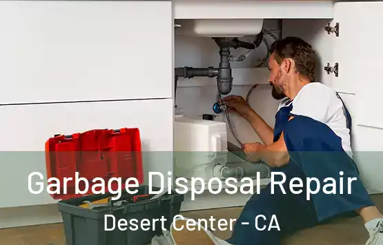  Garbage Disposal Repair Desert Center - CA
