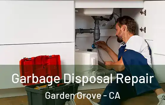  Garbage Disposal Repair Garden Grove - CA