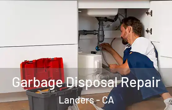  Garbage Disposal Repair Landers - CA