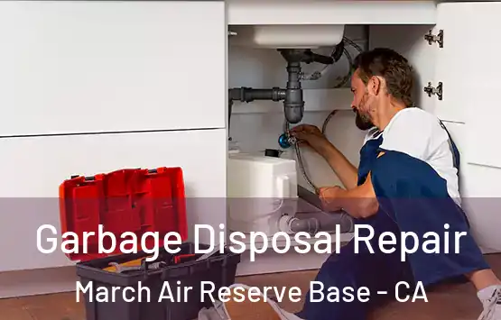  Garbage Disposal Repair March Air Reserve Base - CA