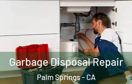  Garbage Disposal Repair Palm Springs - CA