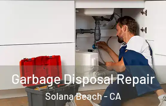  Garbage Disposal Repair Solana Beach - CA