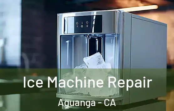  Ice Machine Repair Aguanga - CA