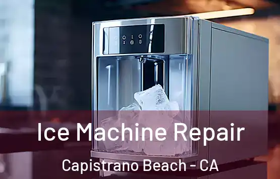  Ice Machine Repair Capistrano Beach - CA