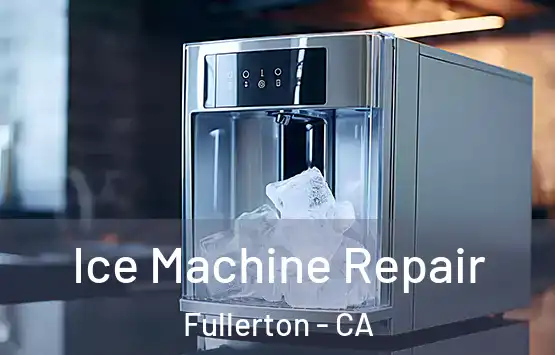  Ice Machine Repair Fullerton - CA