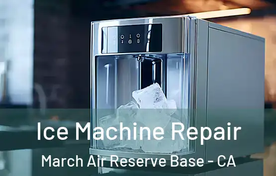  Ice Machine Repair March Air Reserve Base - CA
