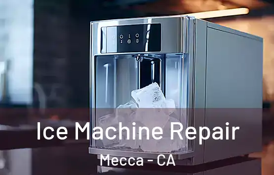  Ice Machine Repair Mecca - CA