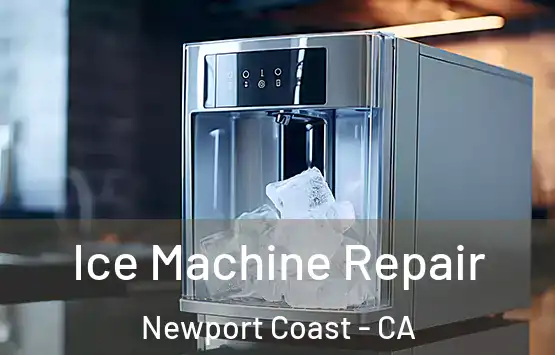  Ice Machine Repair Newport Coast - CA