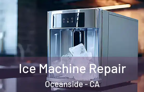  Ice Machine Repair Oceanside - CA
