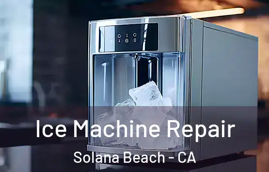  Ice Machine Repair Solana Beach - CA