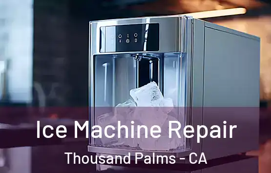  Ice Machine Repair Thousand Palms - CA