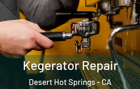  Kegerator Repair Desert Hot Springs - CA