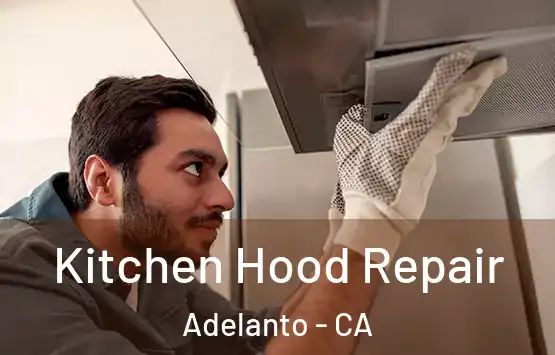  Kitchen Hood Repair Adelanto - CA