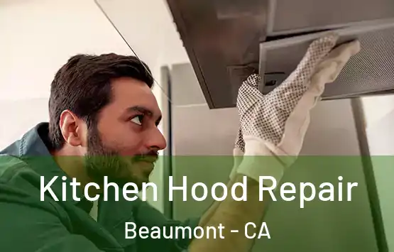  Kitchen Hood Repair Beaumont - CA