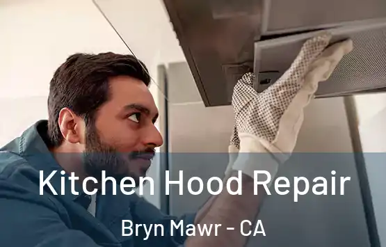  Kitchen Hood Repair Bryn Mawr - CA