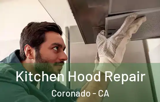  Kitchen Hood Repair Coronado - CA