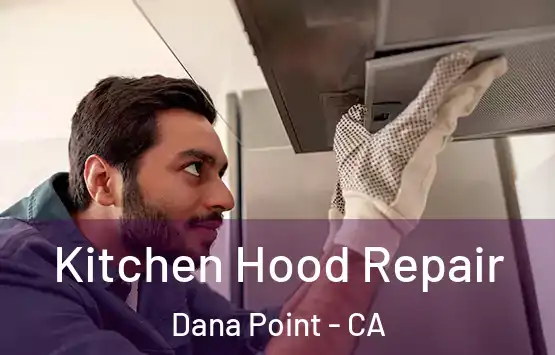  Kitchen Hood Repair Dana Point - CA