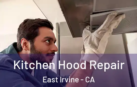  Kitchen Hood Repair East Irvine - CA
