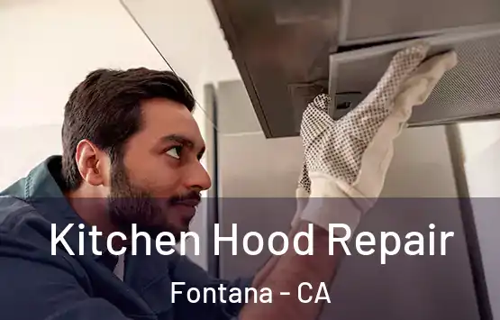  Kitchen Hood Repair Fontana - CA