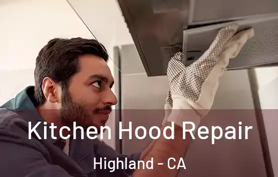  Kitchen Hood Repair Highland - CA