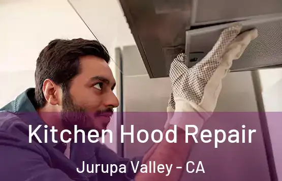  Kitchen Hood Repair Jurupa Valley - CA