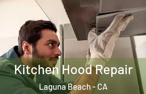  Kitchen Hood Repair Laguna Beach - CA