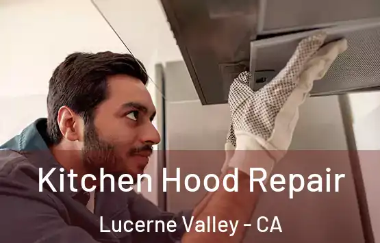  Kitchen Hood Repair Lucerne Valley - CA