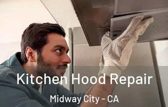  Kitchen Hood Repair Midway City - CA