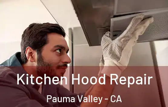  Kitchen Hood Repair Pauma Valley - CA