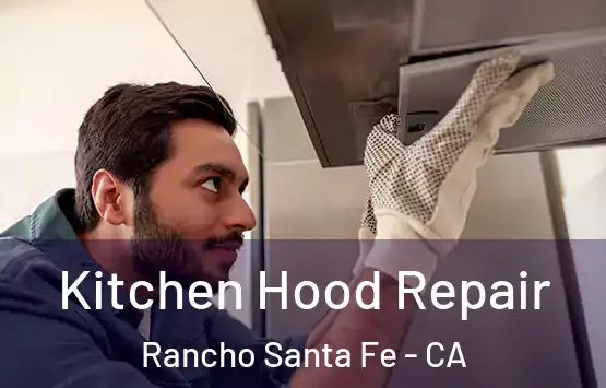  Kitchen Hood Repair Rancho Santa Fe - CA
