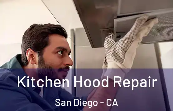  Kitchen Hood Repair San Diego - CA