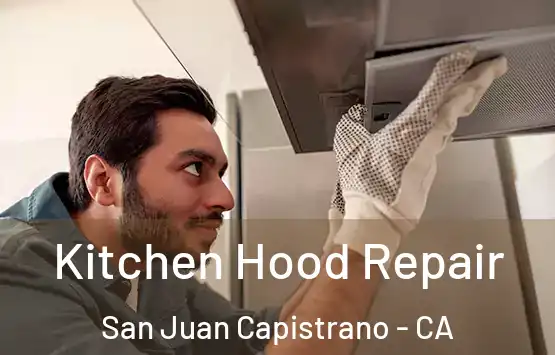  Kitchen Hood Repair San Juan Capistrano - CA