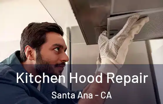  Kitchen Hood Repair Santa Ana - CA