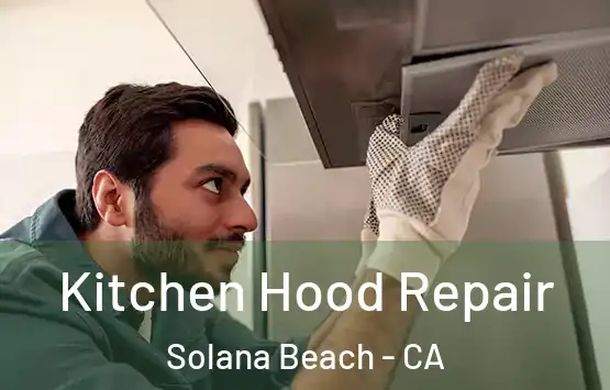  Kitchen Hood Repair Solana Beach - CA