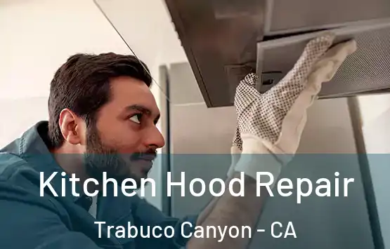  Kitchen Hood Repair Trabuco Canyon - CA