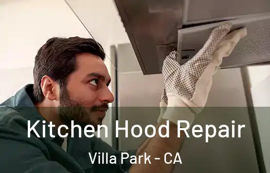  Kitchen Hood Repair Villa Park - CA