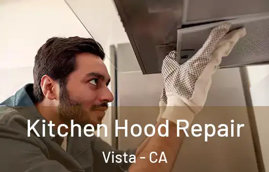  Kitchen Hood Repair Vista - CA