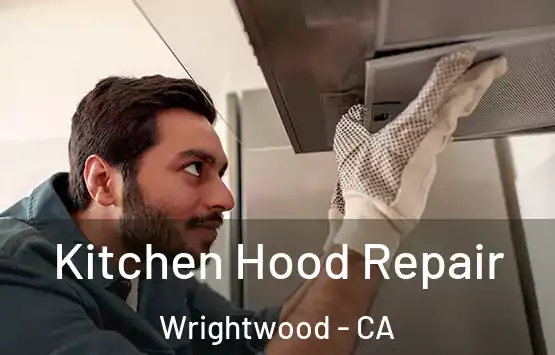  Kitchen Hood Repair Wrightwood - CA