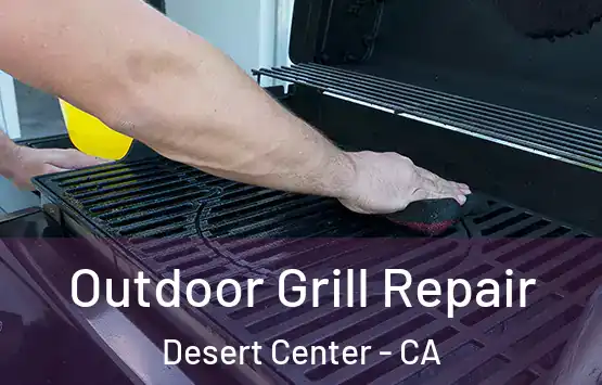  Outdoor Grill Repair Desert Center - CA
