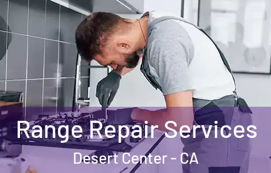  Range Repair Services Desert Center - CA