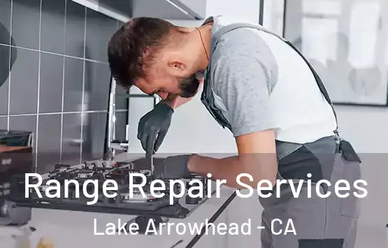  Range Repair Services Lake Arrowhead - CA