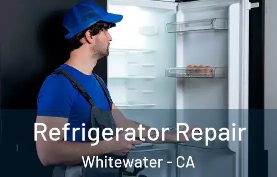  Refrigerator Repair Whitewater - CA