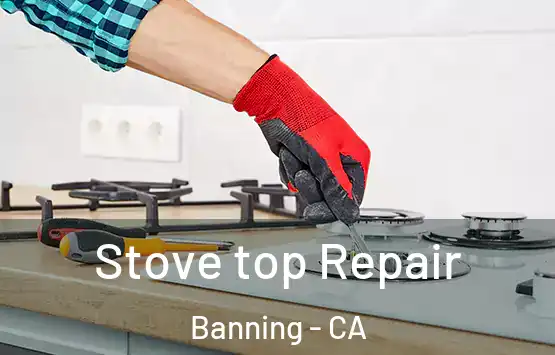  Stove top Repair Banning - CA