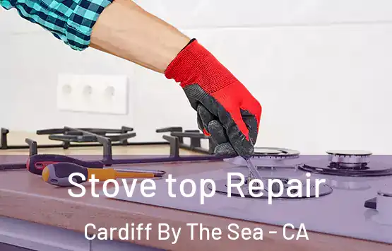  Stove top Repair Cardiff By The Sea - CA