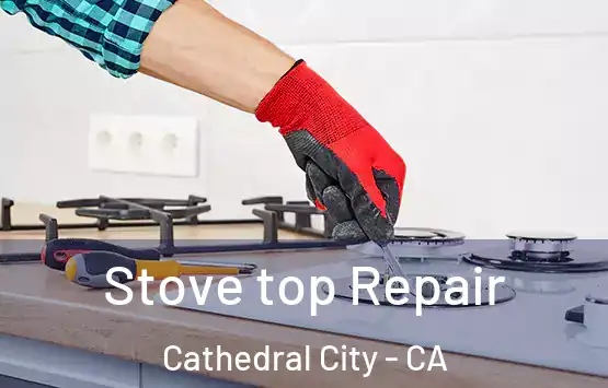  Stove top Repair Cathedral City - CA