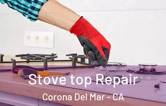  Stove top Repair Corona Del Mar - CA