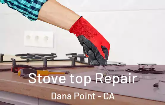  Stove top Repair Dana Point - CA