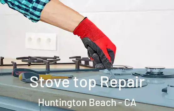  Stove top Repair Huntington Beach - CA